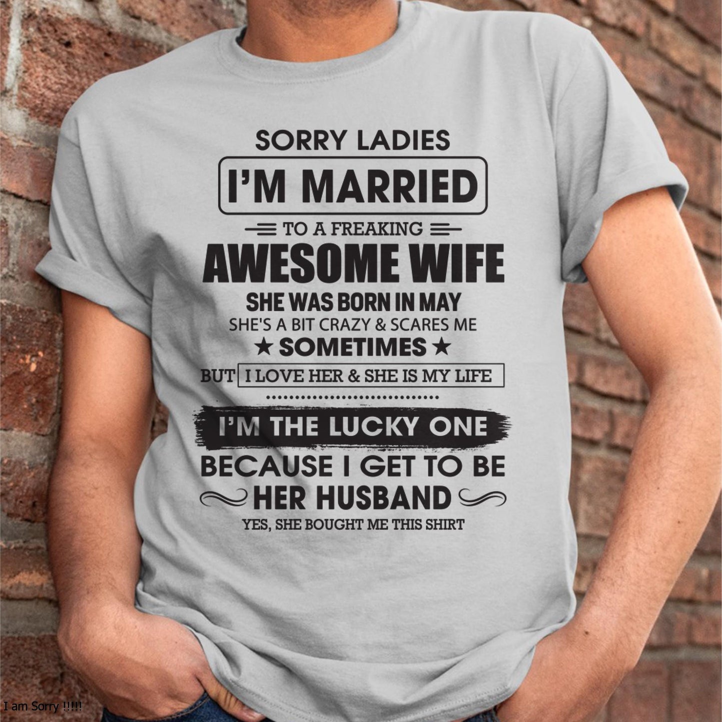 May - Sorry Ladies I'm Married To A Freaking Awesome Wife - Gift For Husband From Wife - KATE05 (SKU06-45-05)