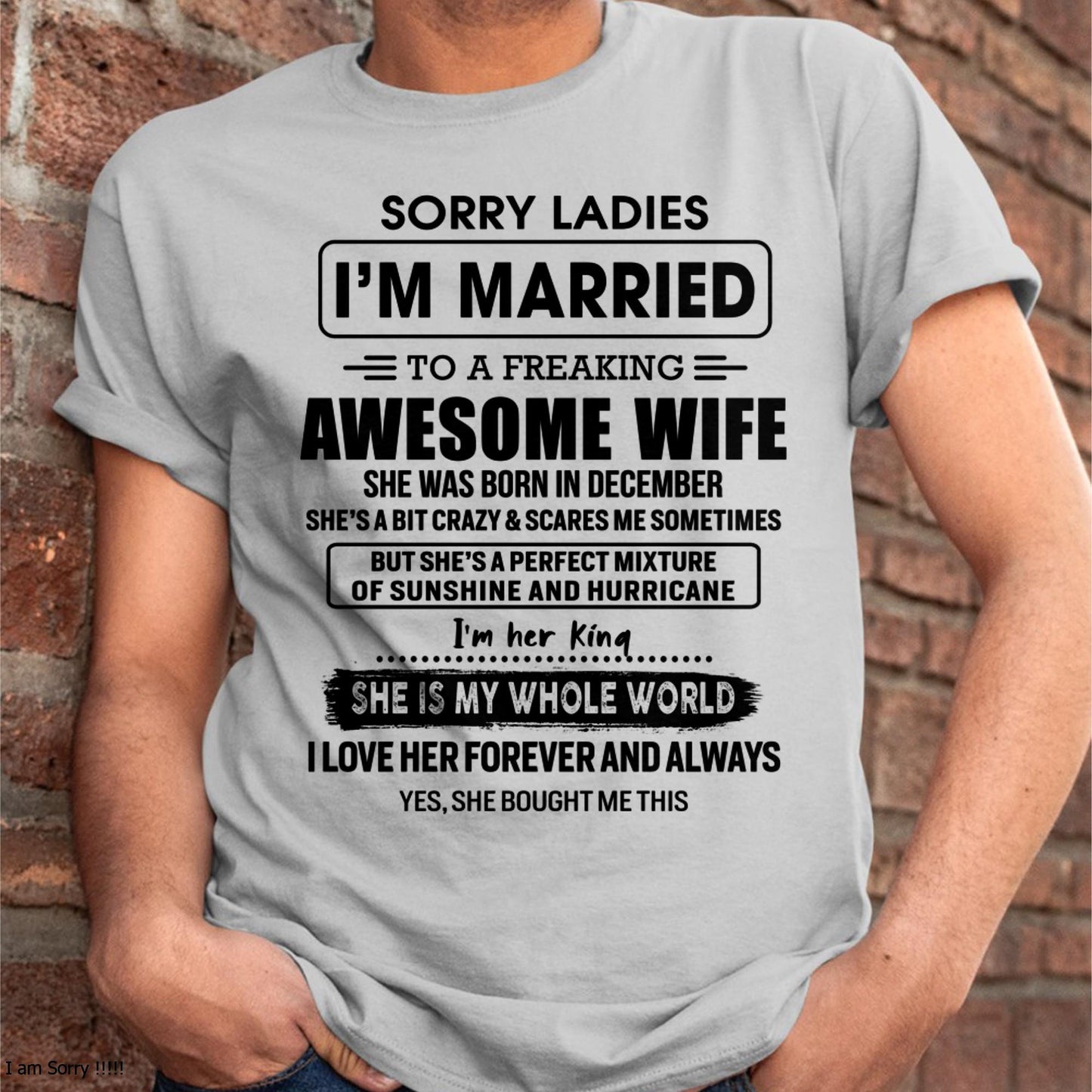December - Sorry Ladies I Am Married To A Freaking Awesome Wife - Gift For Husband From Wife - KATE12 (SKU-TWIFE-12)