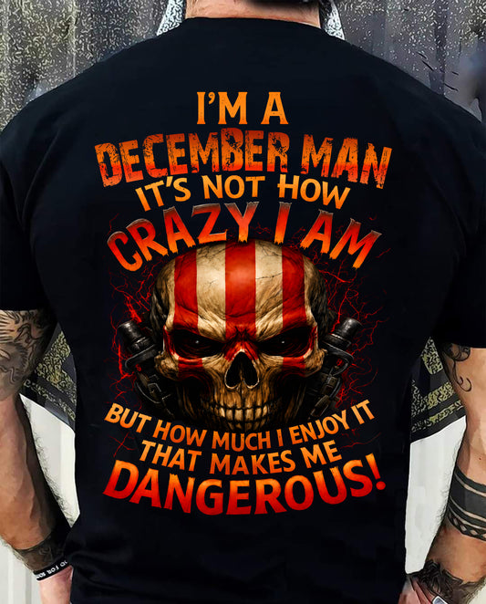 I’M A DECEMBER MAN  IT’S NOT HOW CRAZY I AM -T SHIRT- GIFT FOR MEN -NIKI12 (SKU2605-254-12)