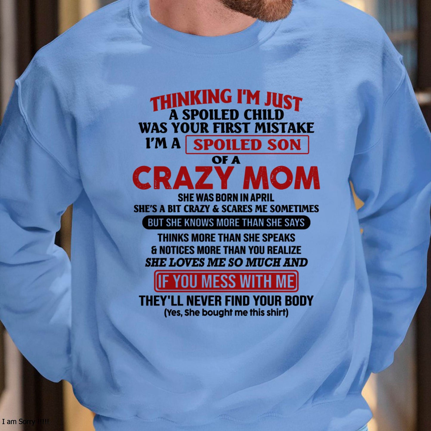 April - I Am Spoiled Son Of A Crazy Mom - Gift for Son From Mom - KATE04 (SKUT-MS0608-04)