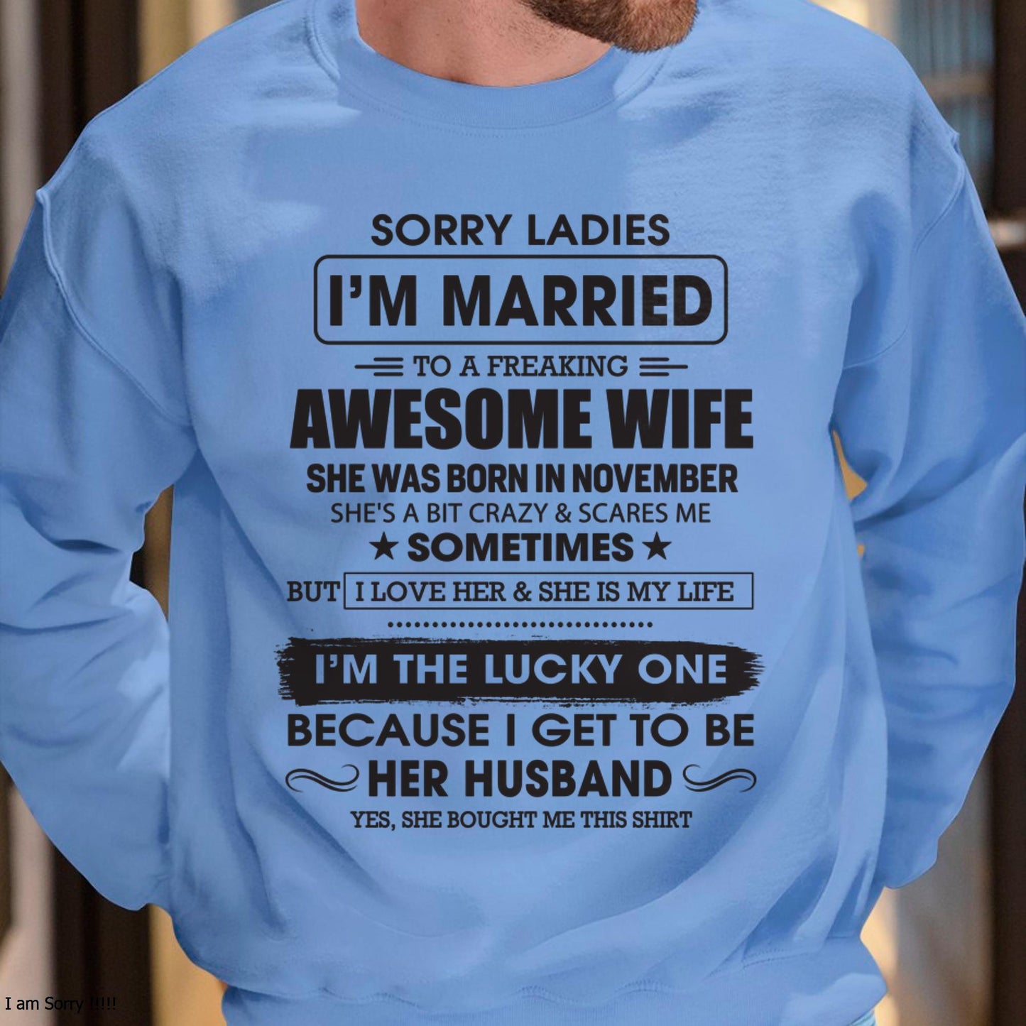 November - Sorry Ladies I'm Married To A Freaking Awesome Wife - Gift For Husband From Wife - KATE11 (SKU06-45-11)
