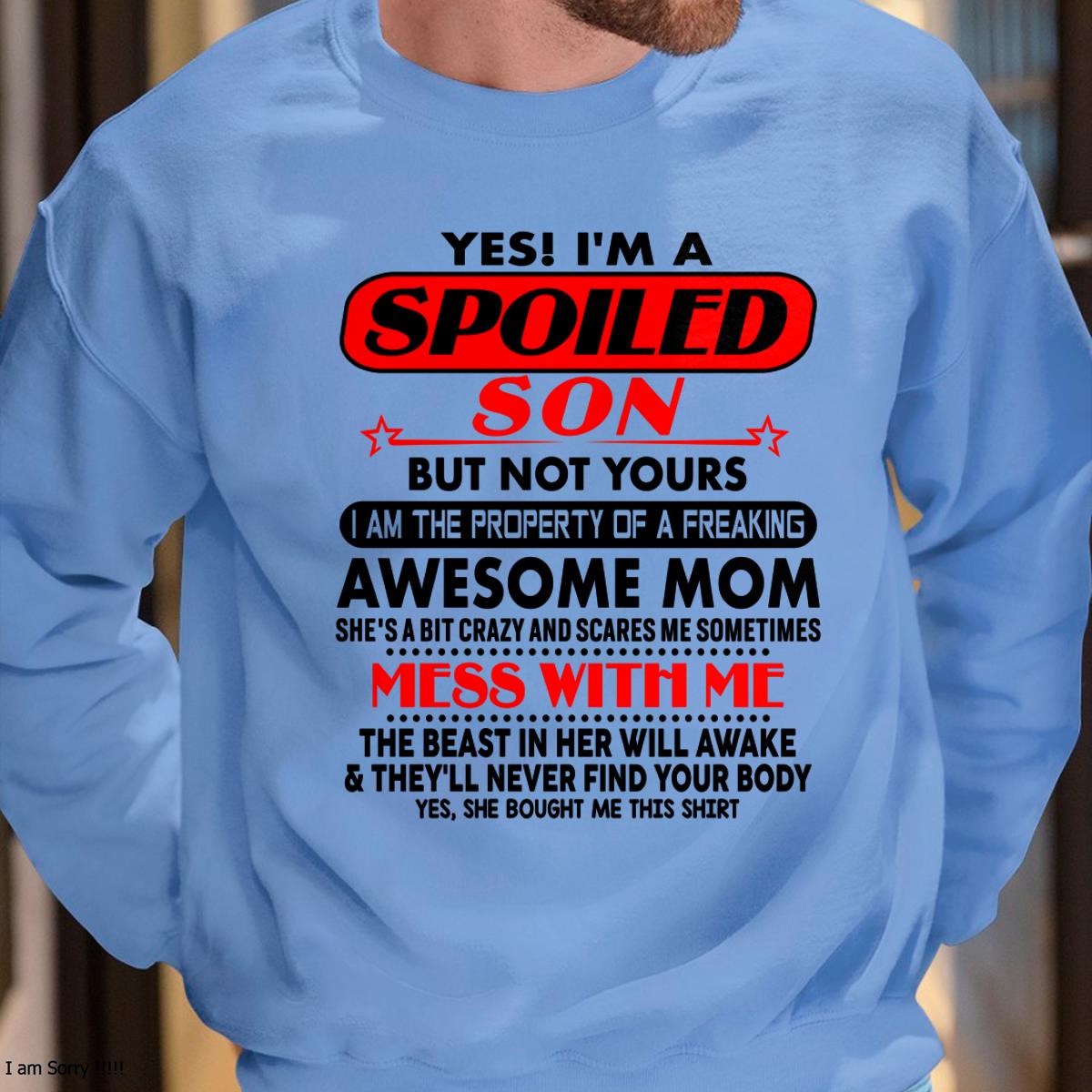 I am Spoiled Son - Gift For Son From Mom - NIKI00 - (SKU-T1206MS-00)
