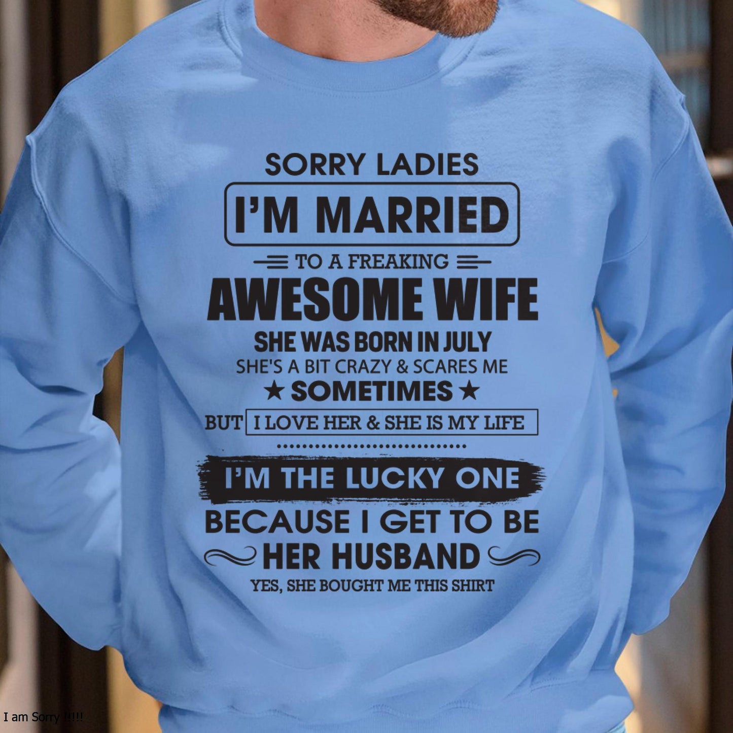 July - Sorry Ladies I'm Married To A Freaking Awesome Wife - Gift For Husband From Wife - KATE07 (SKU06-45-07)