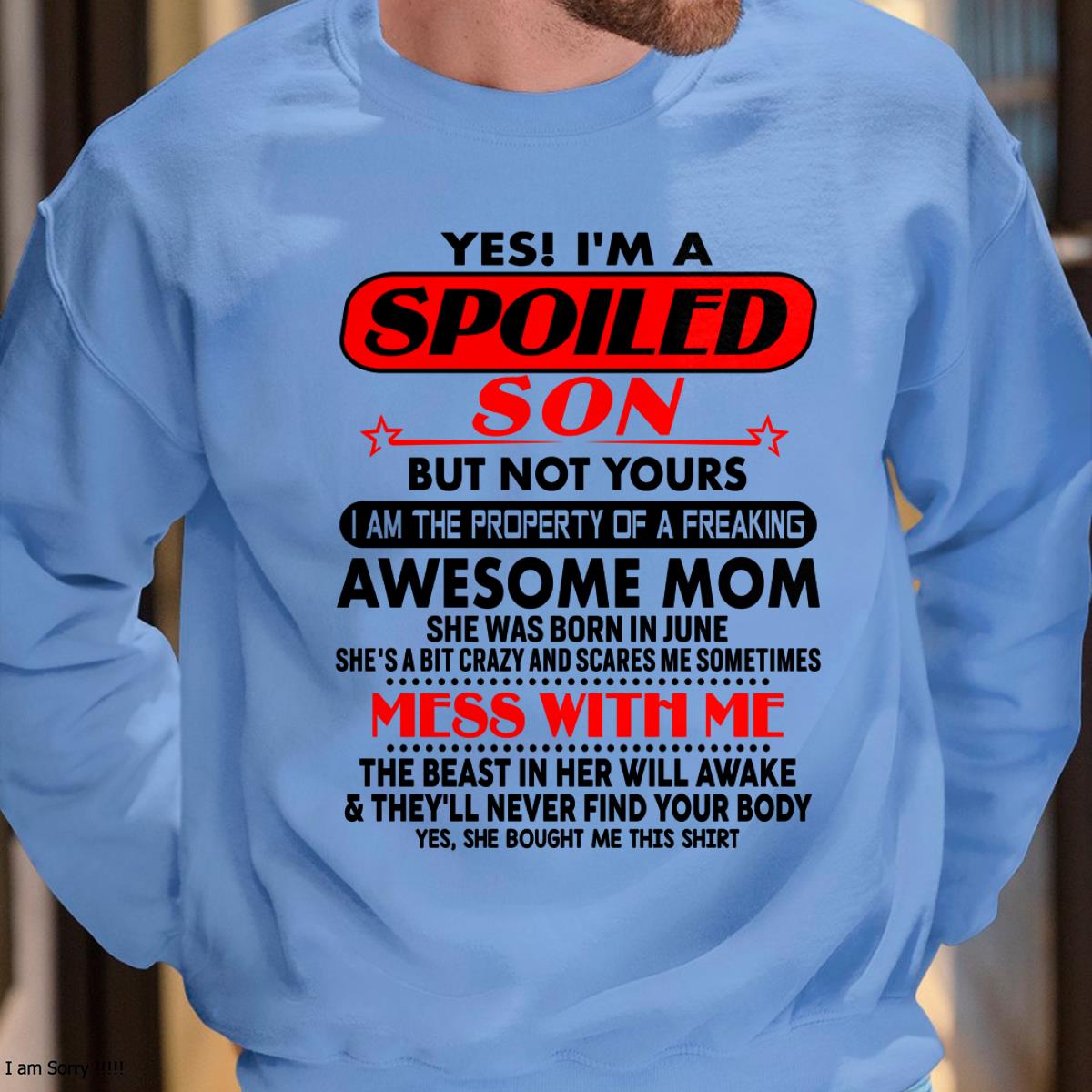 June - I am Spoiled Son - Gift For Son From Mom - NIKI06 - (SKU-T1206MS-06)