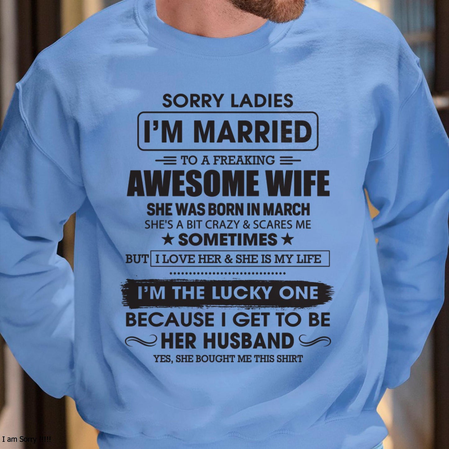 March - Sorry Ladies I'm Married To A Freaking Awesome Wife - Gift For Husband From Wife - KATE03 (SKU06-45-03)
