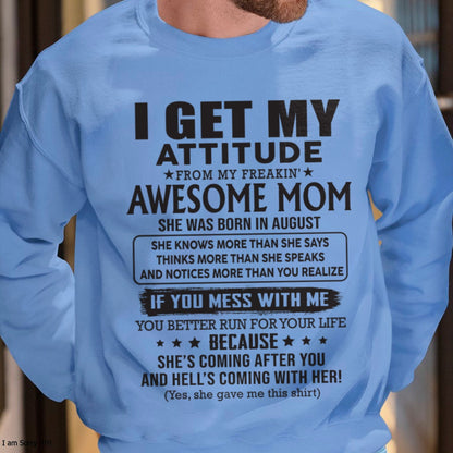 AUGUST - I GET MY ATTITUDE FROM AWESOME MOM - to my son from Mom - KATE08 (SKU08-17-08)