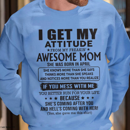 APRIL - I GET MY ATTITUDE FROM AWESOME MOM - to my son from Mom - KATE04 (SKU08-17-04)
