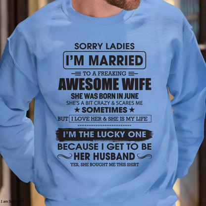 June - Sorry Ladies I'm Married To A Freaking Awesome Wife - Gift For Husband From Wife - KATE06 (SKU06-45-06)