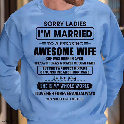 April - Sorry Ladies I Am Married To A Freaking Awesome Wife - Gift For Husband From Wife - KATE04 (SKU-TWIFE-04)