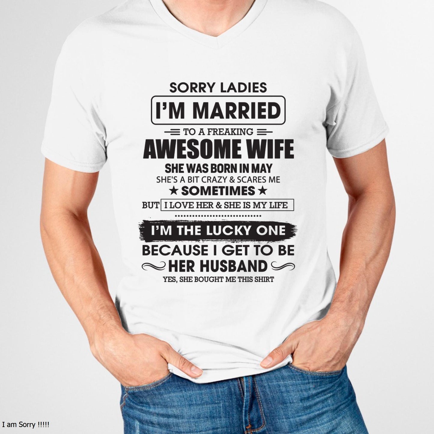 May - Sorry Ladies I'm Married To A Freaking Awesome Wife - Gift For Husband From Wife - KATE05 (SKU06-45-05)