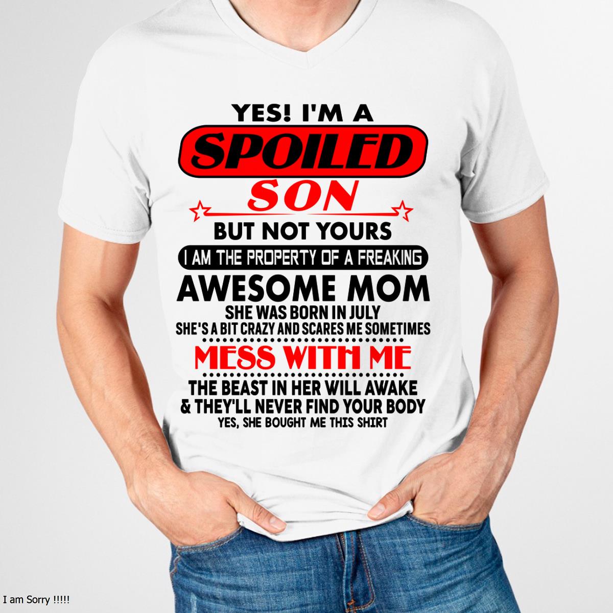 July - I am Spoiled Son - Gift For Son From Mom - NIKI07 - (SKU-T1206MS-07)