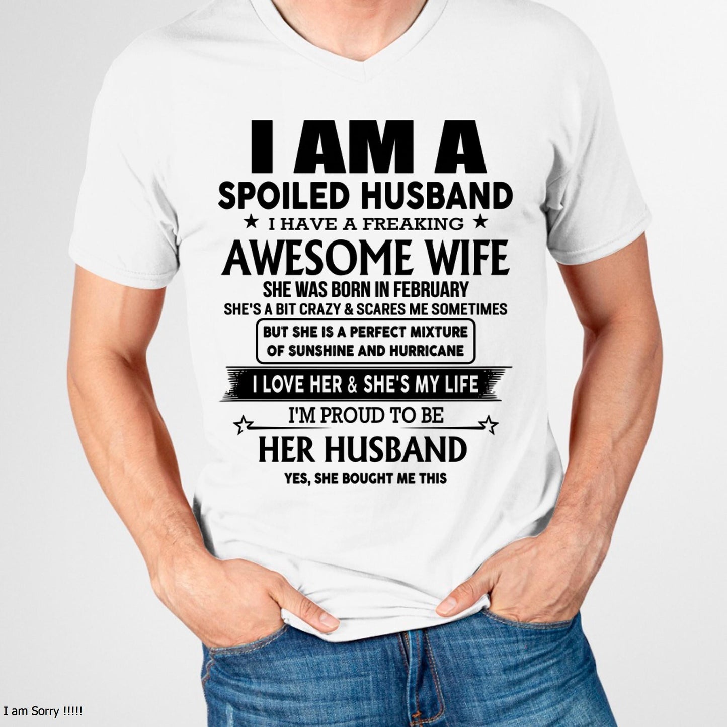 February - I Am A Spoiled Husband I Have A Freaking Awesome Wife - Gift For Husband From Wife - KATE02 (SKU-HUS-TS-02)