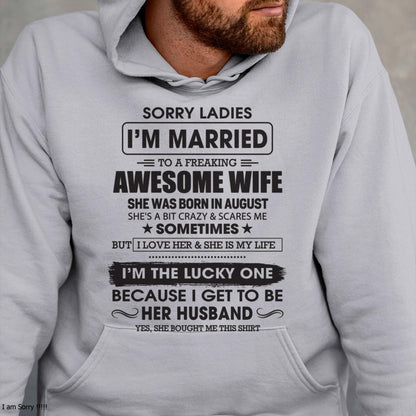 August - Sorry Ladies I'm Married To A Freaking Awesome Wife - Gift For Husband From Wife - KATE08 (SKU06-45-08)