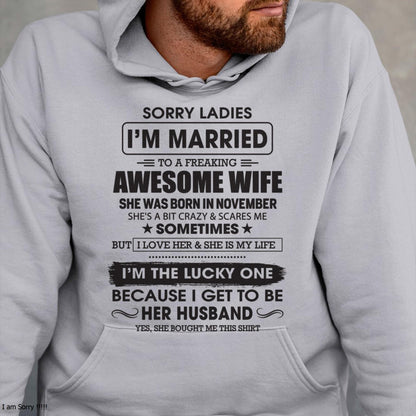 November - Sorry Ladies I'm Married To A Freaking Awesome Wife - Gift For Husband From Wife - KATE11 (SKU06-45-11)
