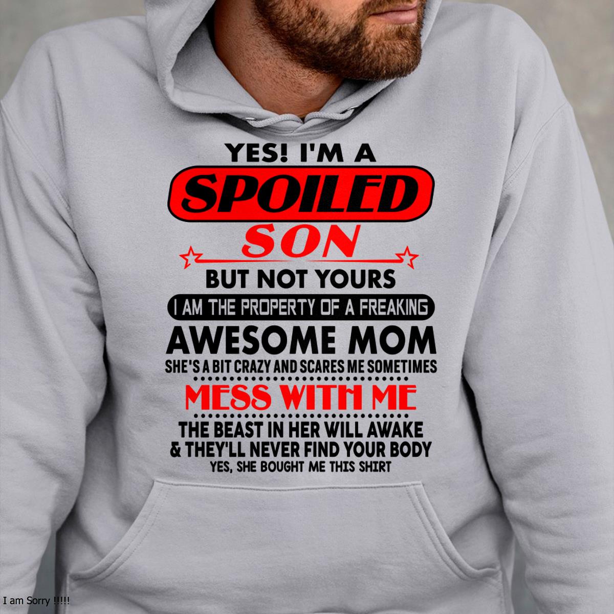 I am Spoiled Son - Gift For Son From Mom - NIKI00 - (SKU-T1206MS-00)
