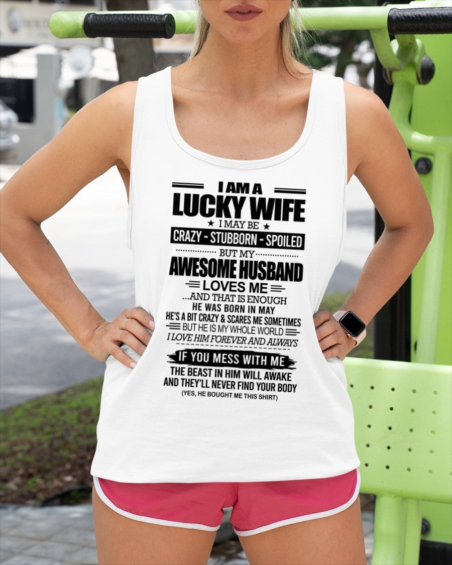 I AM A LUCKY WIFE I MAY BE CRAZY - STUBBORN - SPOILED T-Shirt – Birthday Gift From May Husband / Man - KATE05 (SKU12-297-05)