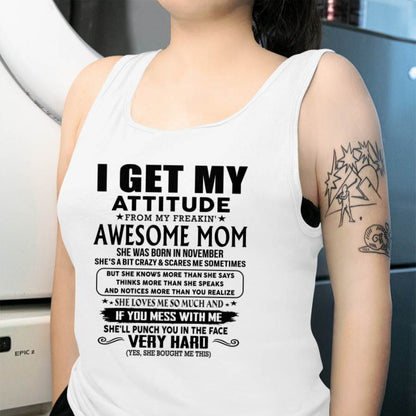 November Mom - I GET MY ATTITUDE FROM MY FREAKIN' AWESOME MOM - Gift for Son and Daughter From Mom - NIKI11 (SKU-TMD-CU-11)