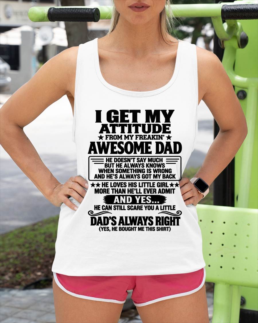 I GET MY ATTITUDE FROM MY FREAKIN’ AWESOME DAD - GIFT FROM DAD -NIKI00 (SKU2609-142-00)