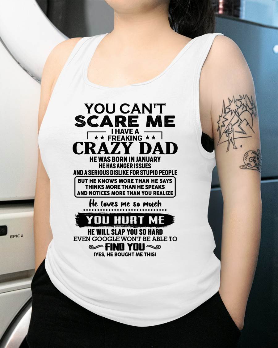 January - You Can’t Scare Me I Have a Freaking Crazy Dad T-Shirt - Gift From Dad - KATE01 (SKU10-178-01)