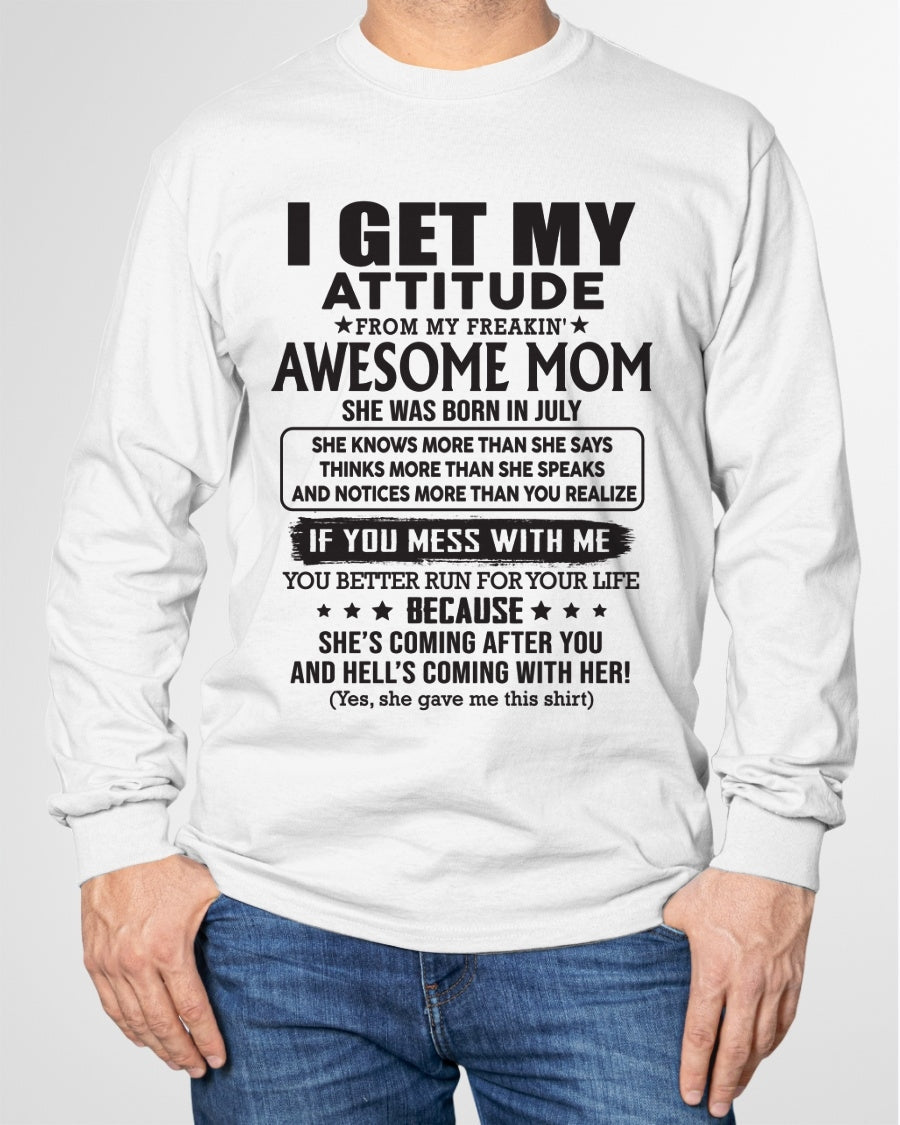 JULY - I GET MY ATTITUDE FROM AWESOME MOM - to my son from Mom - KATE07 (SKU08-17-07)