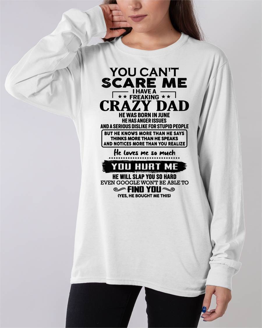 June - You Can’t Scare Me I Have a Freaking Crazy Dad T-Shirt - Gift From Dad - KATE06 (SKU10-178-06)