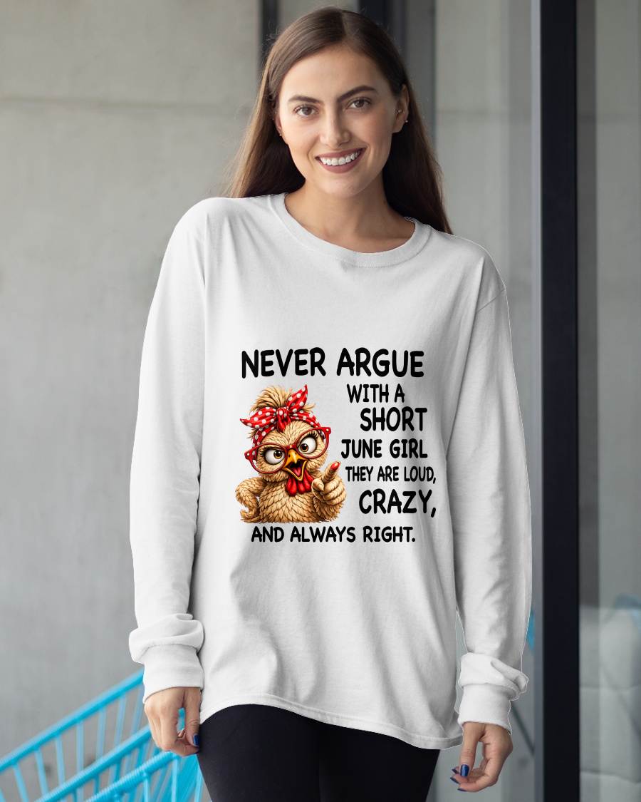 JUNE GIRL - NEVER ARGUE WITH A SHORT JULY GIRL  THEY ARE LOUD, CRAZY, AND ALWAYS RIGHT. - GIFT FOR WOMEN - NIKI06 (SKU2607-222-06)
