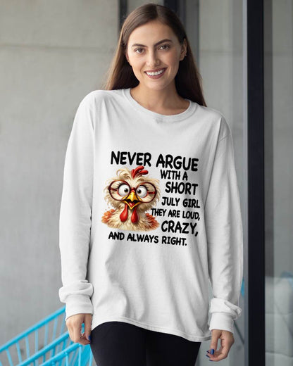 JULY GIRL - NEVER ARGUE WITH A SHORT JULY GIRL  THEY ARE LOUD, CRAZY, AND ALWAYS RIGHT. - GIFT FOR WOMEN - NIKI07 (SKU2605-164-07)