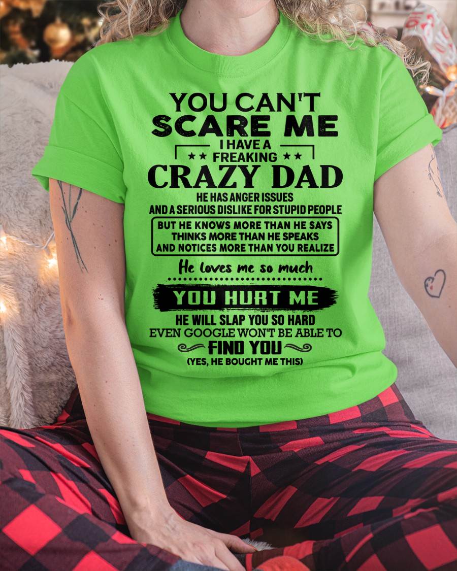 You Can’t Scare Me I Have a Freaking Crazy Dad T-Shirt - Gift From Dad - KATE00 (SKU10-178-00)