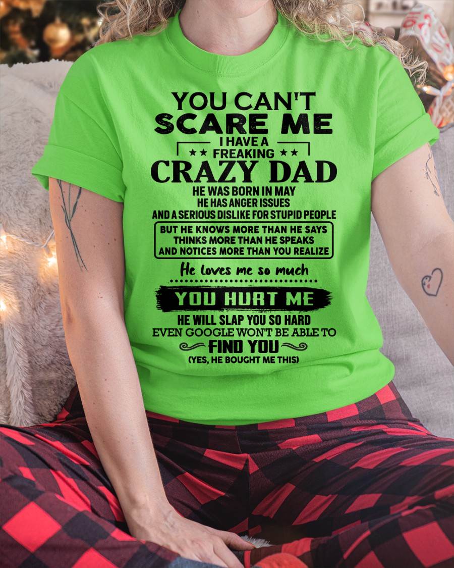 May - You Can’t Scare Me I Have a Freaking Crazy Dad T-Shirt - Gift From Dad - KATE05 (SKU10-178-05)