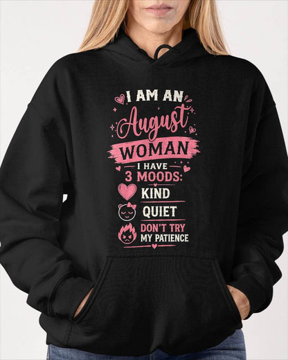 I AM AN AUGUST WOMAN  I HAVE  3 MOODS:  KIND  QUIET  DON'T TRY MY PATIENCE - T SHIRT- GIFT FOR WOMEN -NIKI08 (SKU2606-49-08)