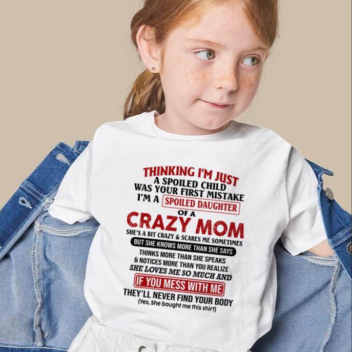 I Am Spoiled Daughter Of A Crazy Mom - Gift for Daughter From Mom - KATE00 (SKU-TMD-SPOILED-00)