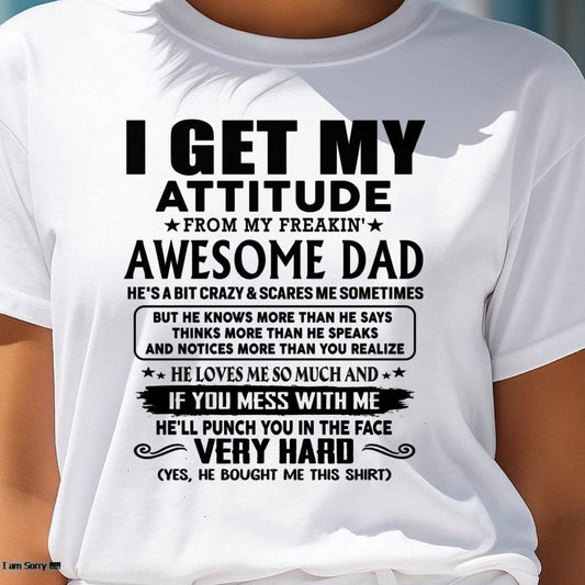 Thanks Dad - I GET MY ATTITUDE FROM MY FREAKIN' AWESOME DAD - Gift for Son and Daughter From Dad - KATE00 (SKU-TDD-CU-00)