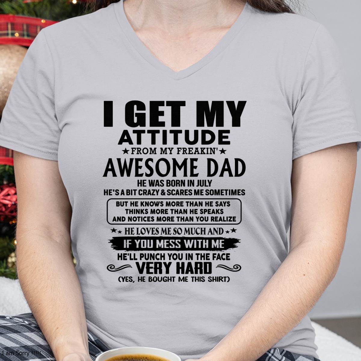 July - Thanks Dad - I GET MY ATTITUDE FROM MY FREAKIN' AWESOME DAD - Gift for Son and Daughter From Dad - KATE07 (SKU-TDD-CU-07)