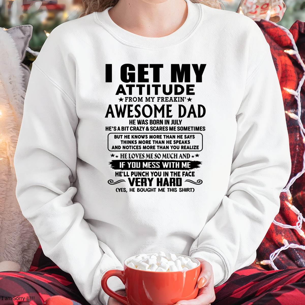 July - Thanks Dad - I GET MY ATTITUDE FROM MY FREAKIN' AWESOME DAD - Gift for Son and Daughter From Dad - NIKI07 (SKU-TDD-CU-07)