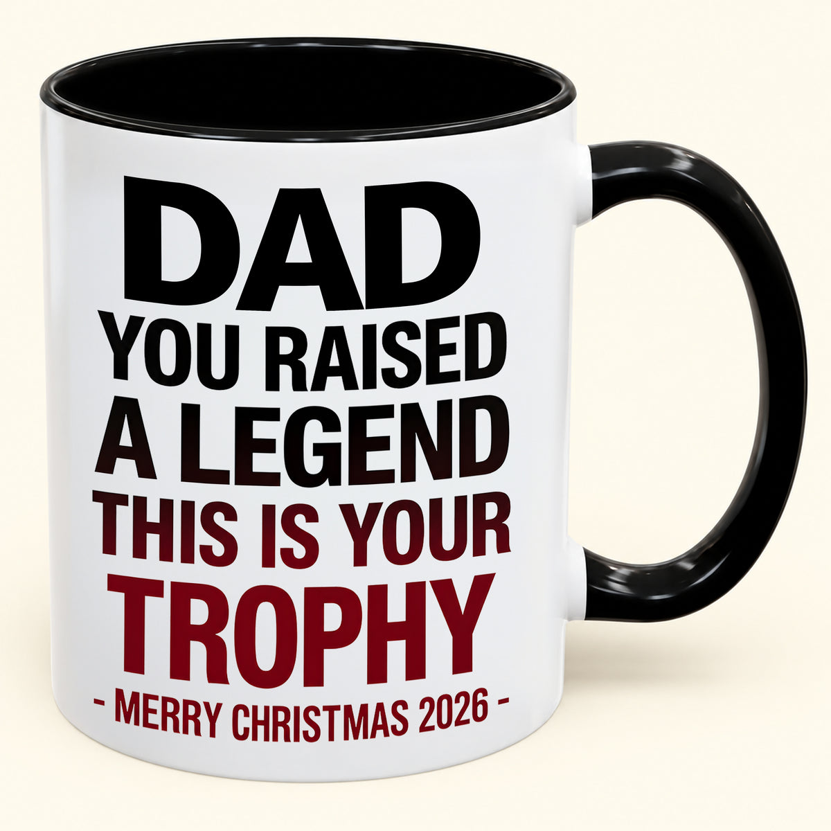 DAD YOU RAISED A LEGEND THIS IS YOUR TROPHY - Funny Christmas 2026 - Gift Accent Coffee Mug (SKU2610-824)