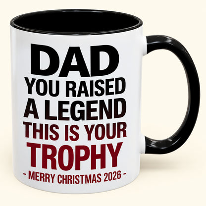 DAD YOU RAISED A LEGEND THIS IS YOUR TROPHY - Funny Christmas 2026 - Gift Accent Coffee Mug (SKU2610-824)