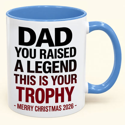 DAD YOU RAISED A LEGEND THIS IS YOUR TROPHY - Funny Christmas 2026 - Gift Accent Coffee Mug (SKU2610-824)
