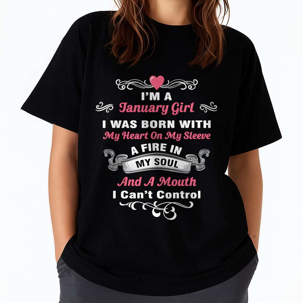 "I'M A JANUARY GIRL BORN WITH A FIRE IN MY SOUL" – Birthday Gift For January Girls (SKU26T-01145-01)