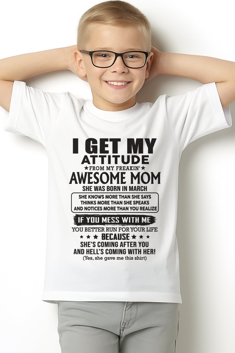 MARCH - I GET MY ATTITUDE FROM AWESOME MOM - to my son from Mom - KATE03 (SKU08-17-03)