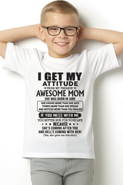 JUNE - I GET MY ATTITUDE FROM AWESOME MOM - to my son from Mom - KATE06 (SKU08-17-06)