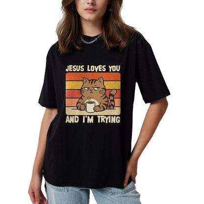 Cat Love Shirt, Funny Cat Lover Gift UnisexT-Shirt/Hoodie/Sweatshirt HLT00 - Jesus Loves You and I_m-Trying Funny Christian Cat Meme T-Shirt