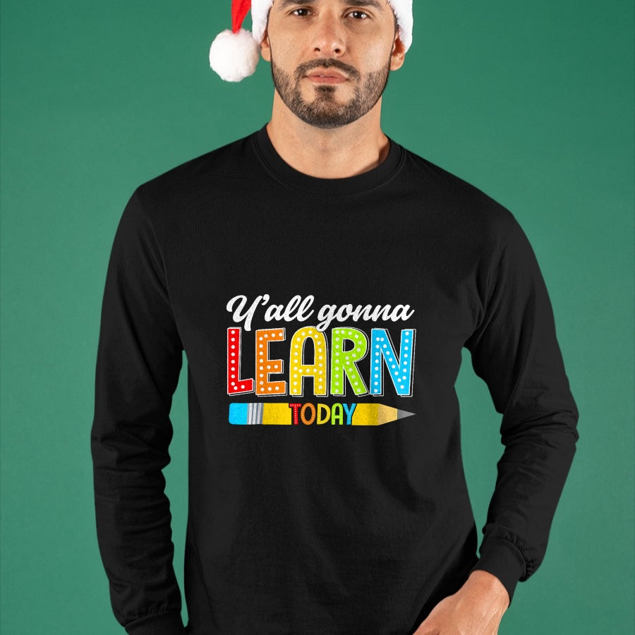 Best Teacher Shirt, Funny Teacher UnisexT-Shirt/Hoodie/Sweatshirt HLT00 - Teacher Y'all Gonna Learn Today First Day of School Funny T-Shirt