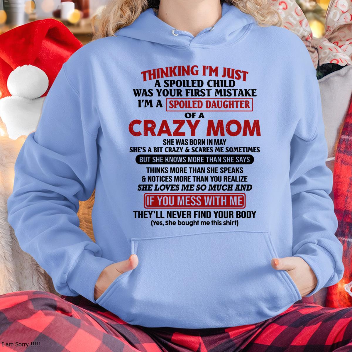 May - I Am Spoiled Daughter Of A Crazy Mom - Gift for Daughter From Mom - NIKI05 (SKU-TMD-SPOILED-05)
