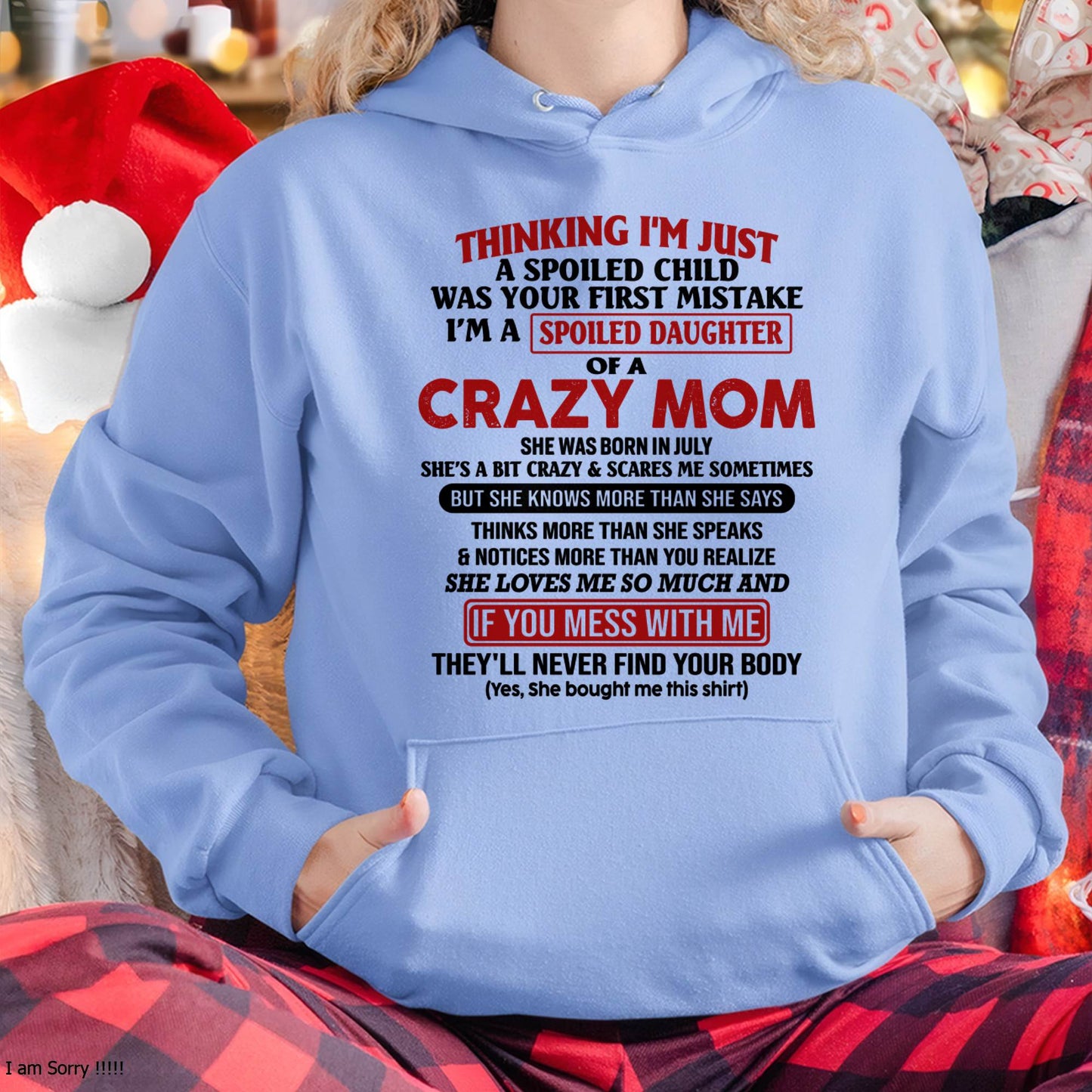July Mom - I Am Spoiled Daughter Of A Crazy Mom - Gift for Daughter From Mom - NIKI07 (SKU-TMD-SPOILED-07)
