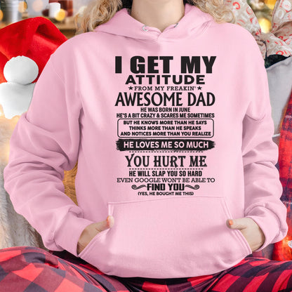 June - I GET MY ATTITUDE FROM MY FREAKIN' AWESOME DAD - Gift for Son and Daughter From Dad - KATE06 (SKU-TDD-06)