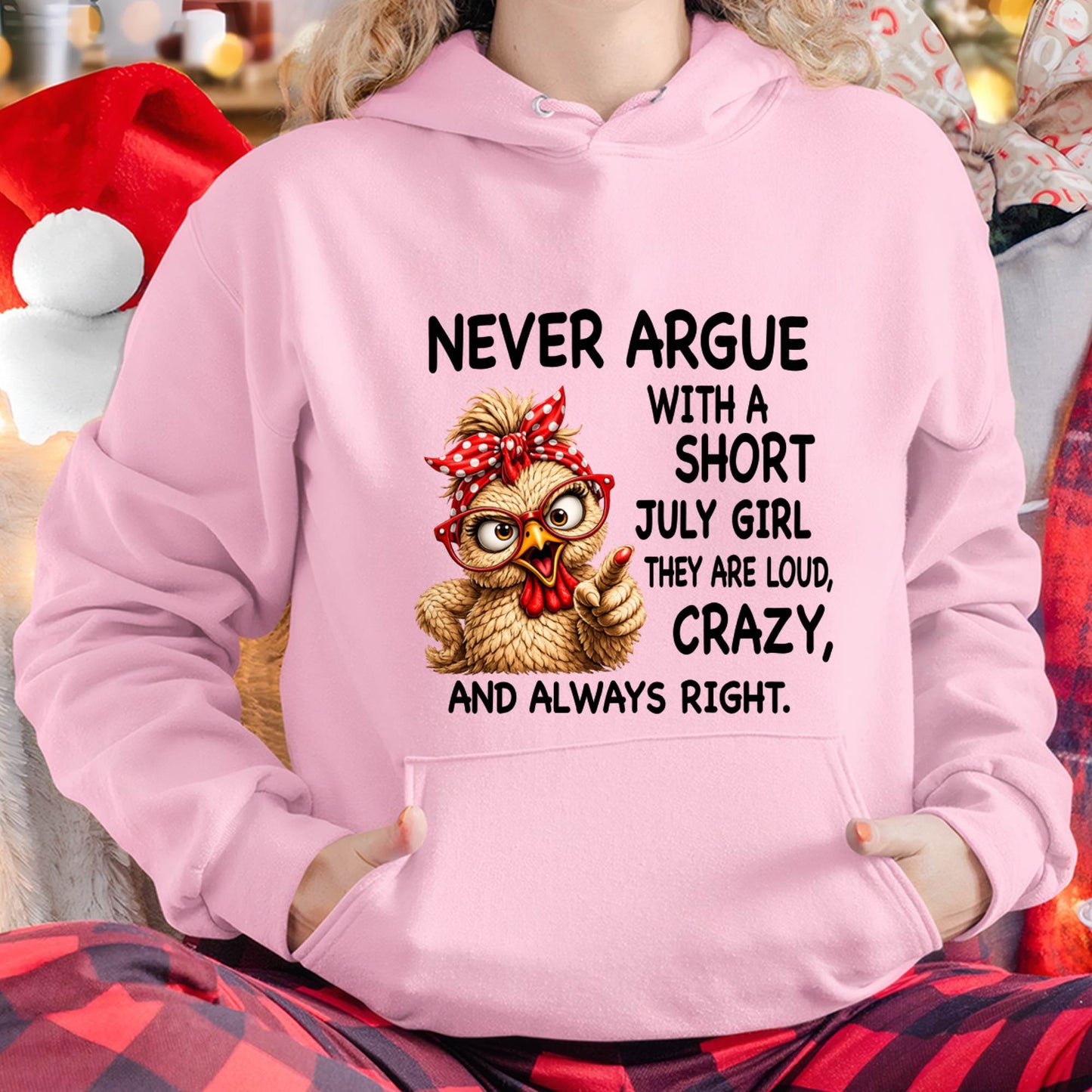 JULY GIRL - NEVER ARGUE WITH A SHORT JULY GIRL  THEY ARE LOUD, CRAZY, AND ALWAYS RIGHT. - GIFT FOR WOMEN - NIKI07 (SKU2607-222-07)