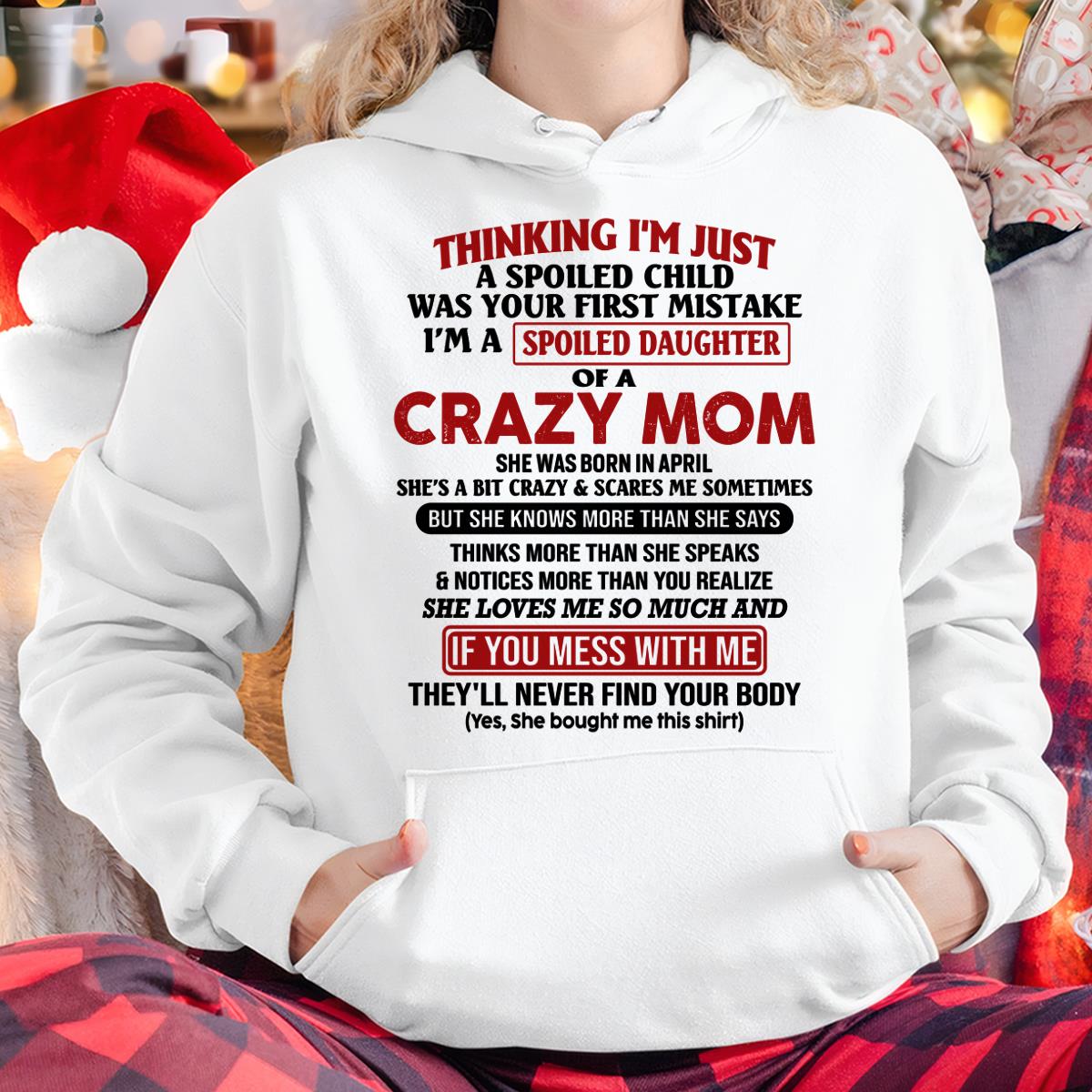 April - I Am Spoiled Daughter Of A Crazy Mom - Gift for Daughter From Mom - NIKI04 (SKU-TMD-SPOILED-04)