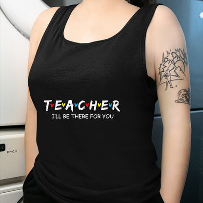 Best Teacher Shirt, Funny Teacher UnisexT-Shirt/Hoodie/Sweatshirt HLT00 - Cute Trendy Teacher Shirt I'll Be There for You Gift T-Shirt