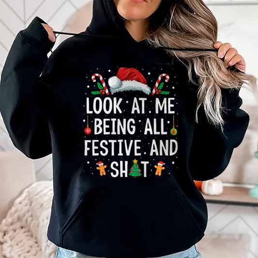 Look at Me Being All Festive and Shit Funny Christmas T-Shirt - Christmas Unisex T-Shirt/Hoodie/Sweatshirt - HNDS00
