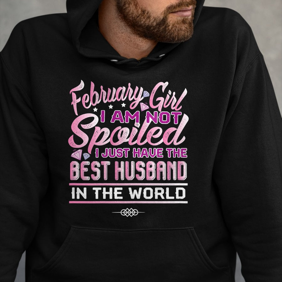 Best Wife Shirt, Wife and Husband Unisex T-Shirt/Hoodie/Sweatshirt HLT00 - Womens February Girl I'm Not Spoiled Funny Birthday Gifts For Wife T-Shirt